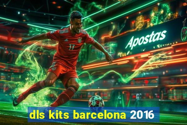 dls kits barcelona 2016